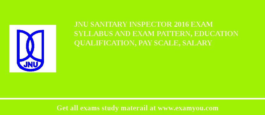 JNU Sanitary Inspector 2018 Exam Syllabus And Exam Pattern, Education Qualification, Pay scale, Salary