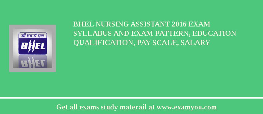 BHEL Nursing Assistant 2018 Exam Syllabus And Exam Pattern, Education Qualification, Pay scale, Salary