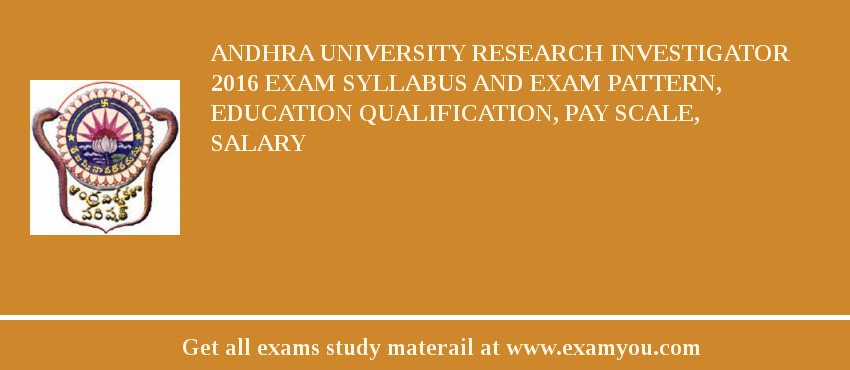 Andhra University Research Investigator 2018 Exam Syllabus And Exam Pattern, Education Qualification, Pay scale, Salary