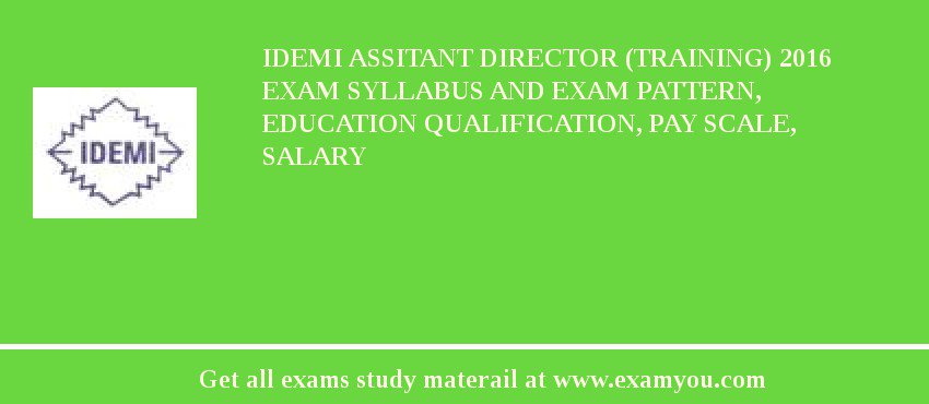 IDEMI Assitant Director (Training) 2018 Exam Syllabus And Exam Pattern, Education Qualification, Pay scale, Salary