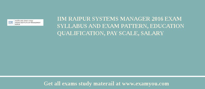 IIM Raipur Systems Manager 2018 Exam Syllabus And Exam Pattern, Education Qualification, Pay scale, Salary