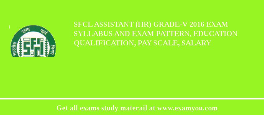 SFCL Assistant (HR) Grade-V 2018 Exam Syllabus And Exam Pattern, Education Qualification, Pay scale, Salary