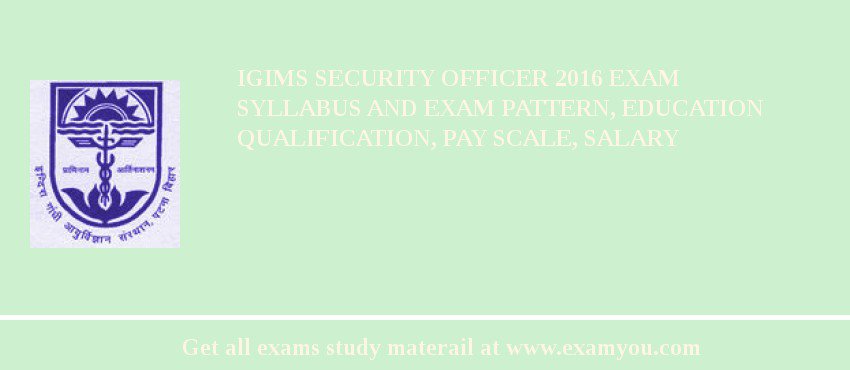 IGIMS Security Officer 2018 Exam Syllabus And Exam Pattern, Education Qualification, Pay scale, Salary