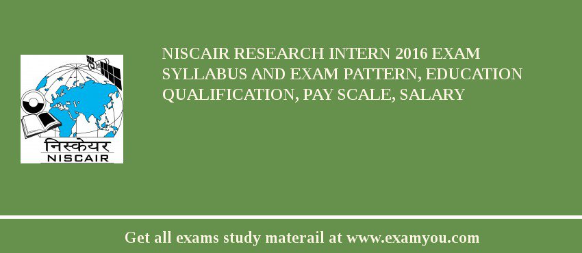 NISCAIR Research Intern 2018 Exam Syllabus And Exam Pattern, Education Qualification, Pay scale, Salary