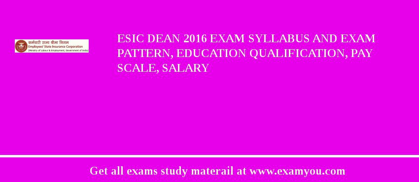 ESIC Dean 2018 Exam Syllabus And Exam Pattern, Education Qualification, Pay scale, Salary