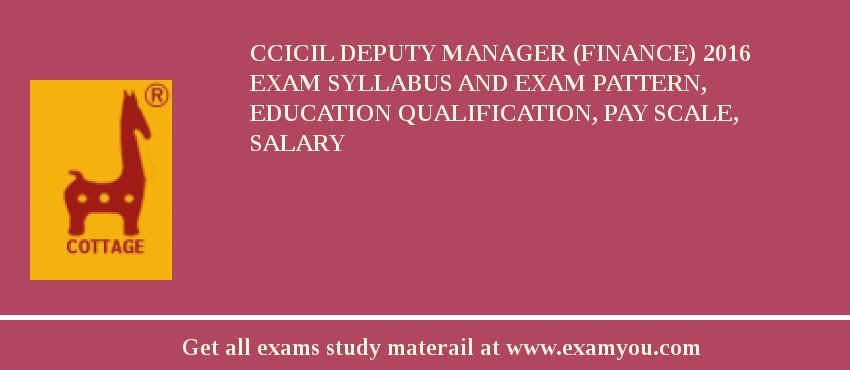 CCICIL Deputy Manager (Finance) 2018 Exam Syllabus And Exam Pattern, Education Qualification, Pay scale, Salary