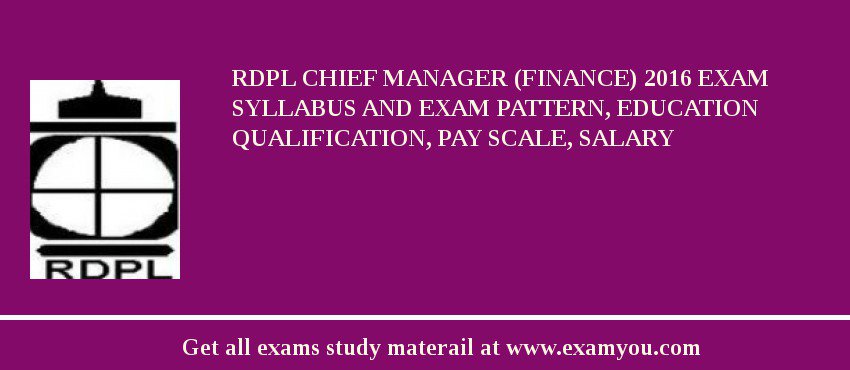 RDPL Chief Manager (Finance) 2018 Exam Syllabus And Exam Pattern, Education Qualification, Pay scale, Salary