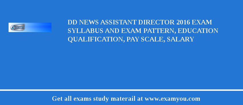 DD News Assistant Director 2018 Exam Syllabus And Exam Pattern, Education Qualification, Pay scale, Salary