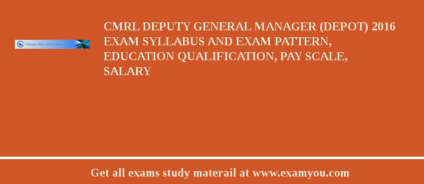 CMRL Deputy General Manager (Depot) 2018 Exam Syllabus And Exam Pattern, Education Qualification, Pay scale, Salary