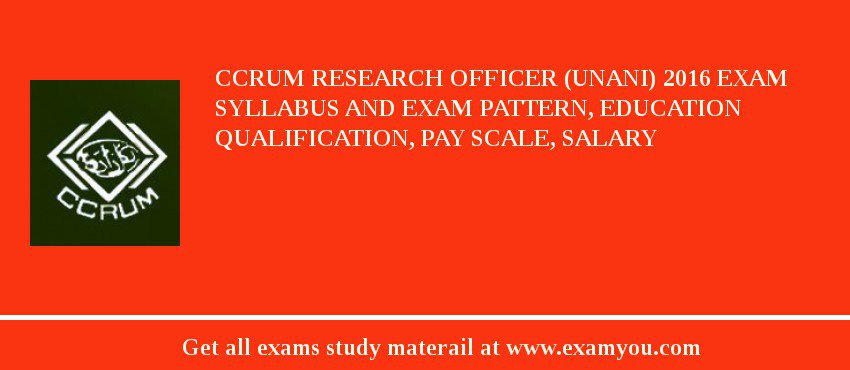 CCRUM Research Officer (Unani) 2018 Exam Syllabus And Exam Pattern, Education Qualification, Pay scale, Salary