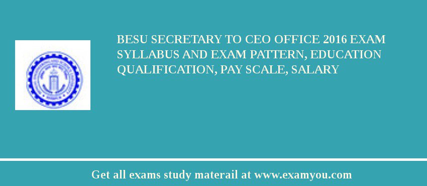 BESU Secretary to CEO Office 2018 Exam Syllabus And Exam Pattern, Education Qualification, Pay scale, Salary