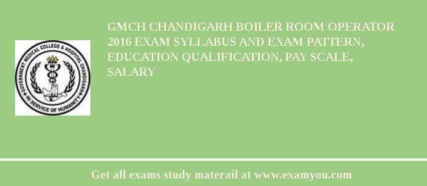 GMCH Chandigarh Boiler Room Operator 2018 Exam Syllabus And Exam Pattern, Education Qualification, Pay scale, Salary