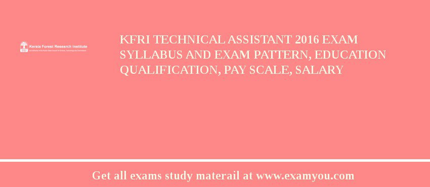 KFRI Technical Assistant 2018 Exam Syllabus And Exam Pattern, Education Qualification, Pay scale, Salary