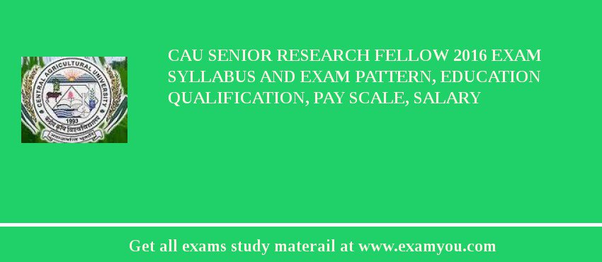 CAU Senior Research Fellow 2018 Exam Syllabus And Exam Pattern, Education Qualification, Pay scale, Salary