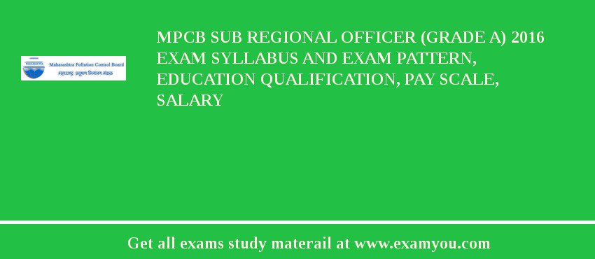 MPCB Sub Regional Officer (Grade A) 2018 Exam Syllabus And Exam Pattern, Education Qualification, Pay scale, Salary