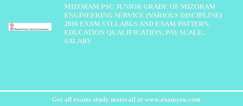 Mizoram PSC Junior Grade of Mizoram Engineering Service (Various Discipline) 2018 Exam Syllabus And Exam Pattern, Education Qualification, Pay scale, Salary