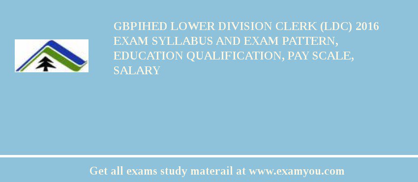 GBPIHED Lower Division Clerk (LDC) 2018 Exam Syllabus And Exam Pattern, Education Qualification, Pay scale, Salary