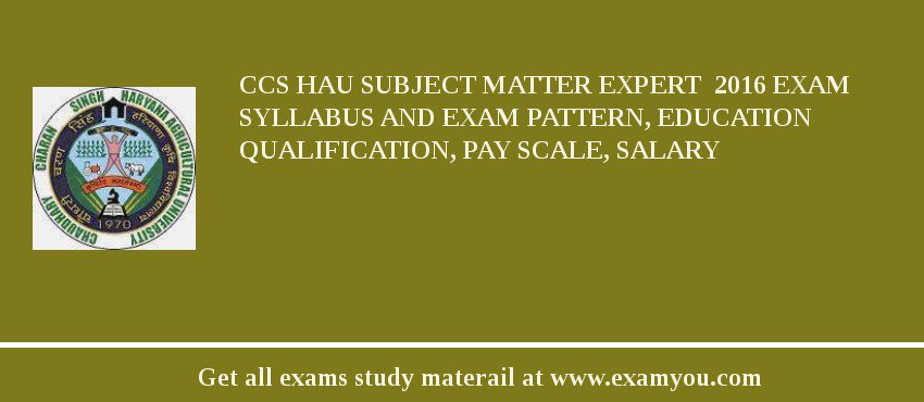 CCS HAU Subject Matter Expert  2018 Exam Syllabus And Exam Pattern, Education Qualification, Pay scale, Salary