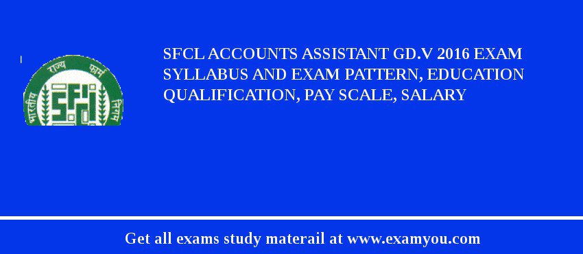 SFCL Accounts Assistant Gd.V 2018 Exam Syllabus And Exam Pattern, Education Qualification, Pay scale, Salary