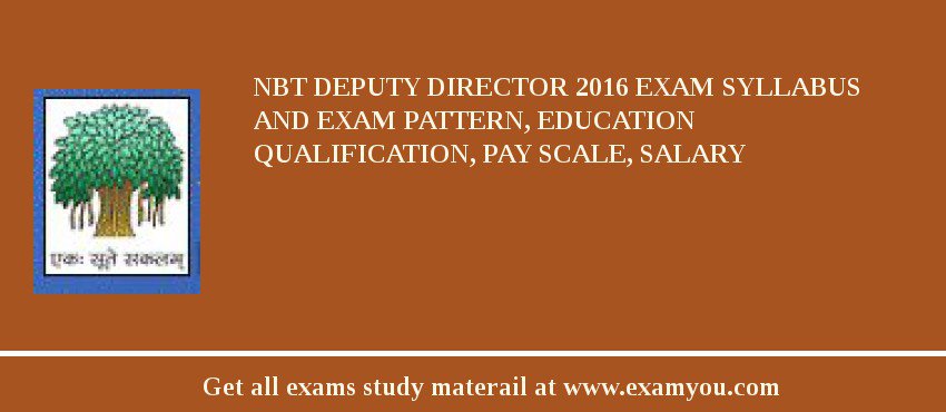 NBT Deputy Director 2018 Exam Syllabus And Exam Pattern, Education Qualification, Pay scale, Salary