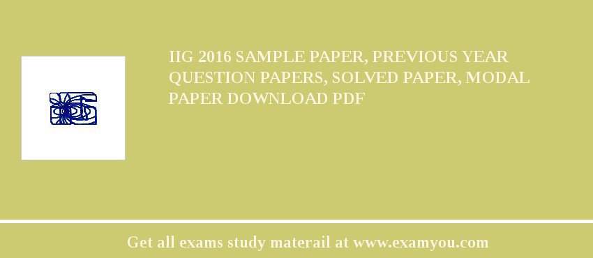 IIG 2018 Sample Paper, Previous Year Question Papers, Solved Paper, Modal Paper Download PDF