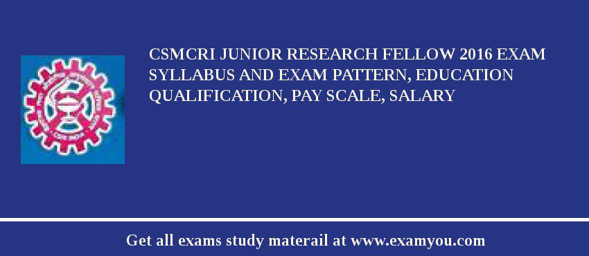 CSMCRI Junior Research Fellow 2018 Exam Syllabus And Exam Pattern, Education Qualification, Pay scale, Salary