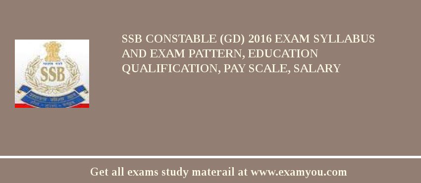 SSB Constable (GD) 2018 Exam Syllabus And Exam Pattern, Education Qualification, Pay scale, Salary