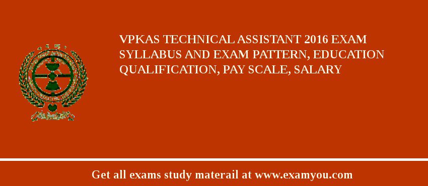 VPKAS Technical Assistant 2018 Exam Syllabus And Exam Pattern, Education Qualification, Pay scale, Salary