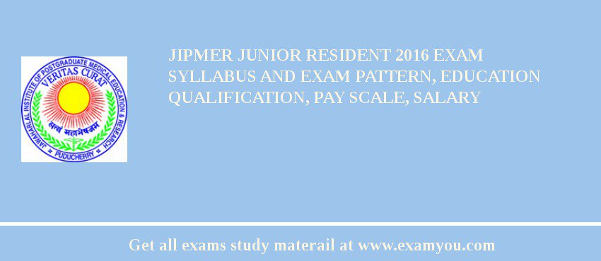 JIPMER Junior Resident 2018 Exam Syllabus And Exam Pattern, Education Qualification, Pay scale, Salary
