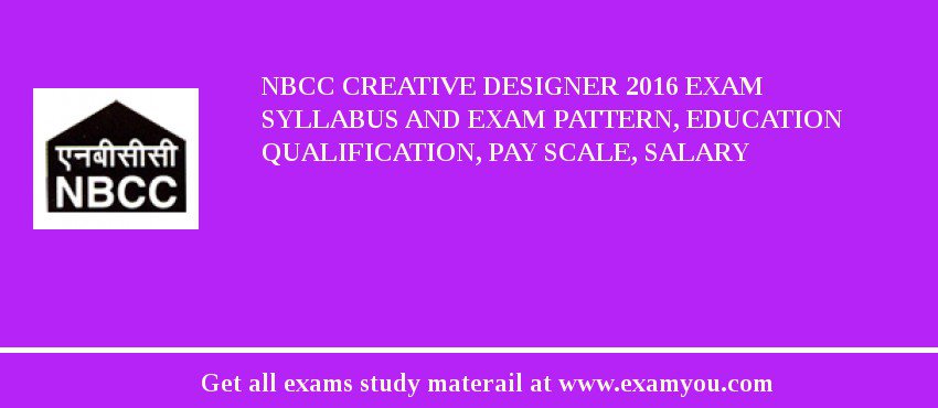 NBCC Creative Designer 2018 Exam Syllabus And Exam Pattern, Education Qualification, Pay scale, Salary