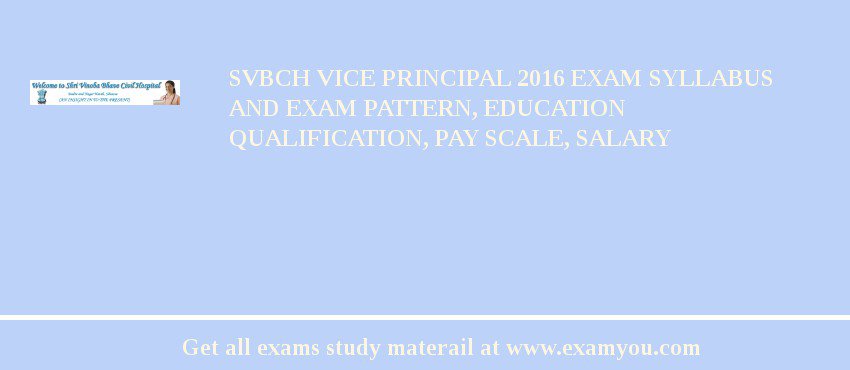 SVBCH Vice Principal 2018 Exam Syllabus And Exam Pattern, Education Qualification, Pay scale, Salary