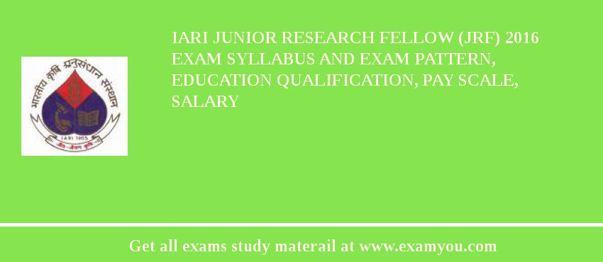 IARI Junior Research Fellow (JRF) 2018 Exam Syllabus And Exam Pattern, Education Qualification, Pay scale, Salary