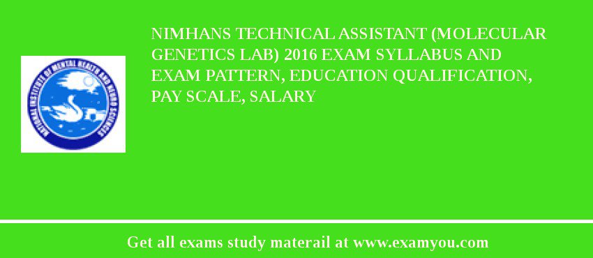 NIMHANS Technical Assistant (Molecular Genetics Lab) 2018 Exam Syllabus And Exam Pattern, Education Qualification, Pay scale, Salary