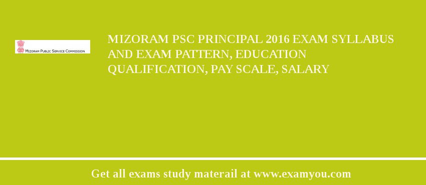 Mizoram PSC Principal 2018 Exam Syllabus And Exam Pattern, Education Qualification, Pay scale, Salary