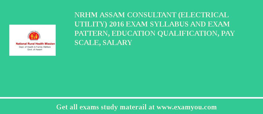 NRHM Assam Consultant (Electrical Utility) 2018 Exam Syllabus And Exam Pattern, Education Qualification, Pay scale, Salary