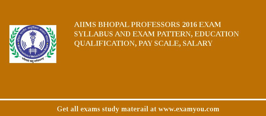 AIIMS Bhopal Professors 2018 Exam Syllabus And Exam Pattern, Education Qualification, Pay scale, Salary