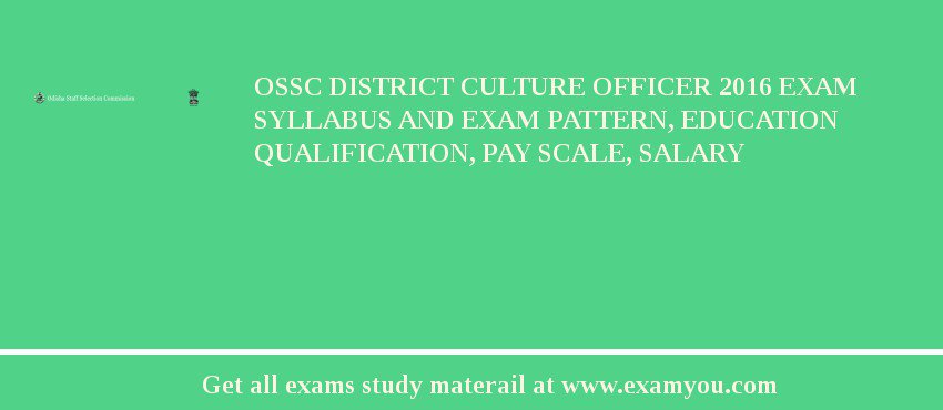 OSSC District Culture Officer 2018 Exam Syllabus And Exam Pattern, Education Qualification, Pay scale, Salary