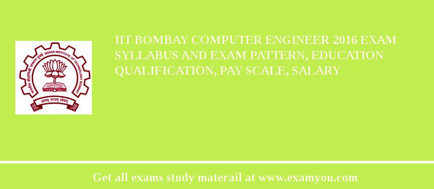 IIT Bombay Computer Engineer 2018 Exam Syllabus And Exam Pattern, Education Qualification, Pay scale, Salary