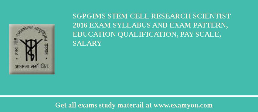 SGPGIMS Stem Cell Research Scientist 2018 Exam Syllabus And Exam Pattern, Education Qualification, Pay scale, Salary