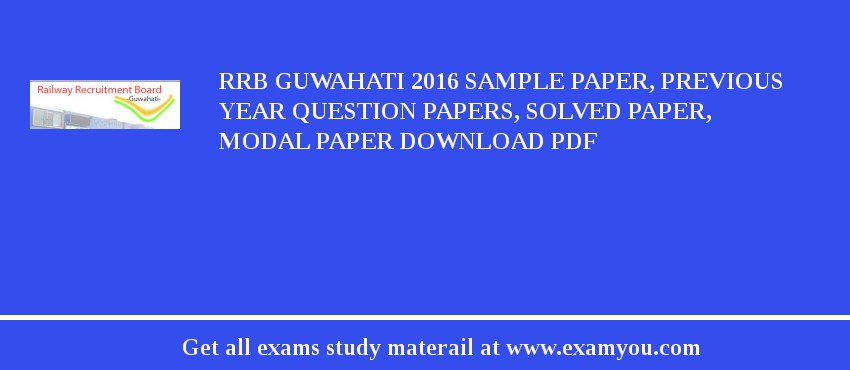RRB Guwahati 2018 Sample Paper, Previous Year Question Papers, Solved Paper, Modal Paper Download PDF
