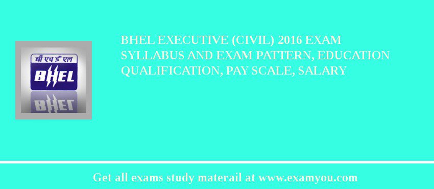 BHEL Executive (Civil) 2018 Exam Syllabus And Exam Pattern, Education Qualification, Pay scale, Salary