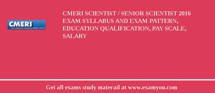 CMERI Scientist / Senior Scientist 2018 Exam Syllabus And Exam Pattern, Education Qualification, Pay scale, Salary