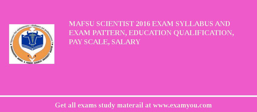 MAFSU Scientist 2018 Exam Syllabus And Exam Pattern, Education Qualification, Pay scale, Salary