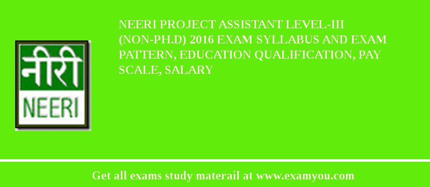 NEERI Project Assistant Level-III (non-Ph.D) 2018 Exam Syllabus And Exam Pattern, Education Qualification, Pay scale, Salary