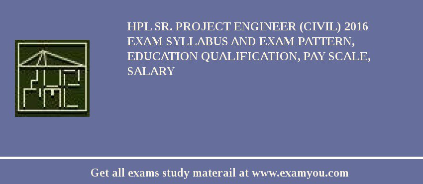 HPL Sr. Project Engineer (Civil) 2018 Exam Syllabus And Exam Pattern, Education Qualification, Pay scale, Salary