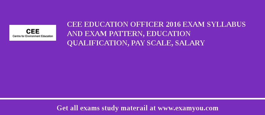 CEE Education Officer 2018 Exam Syllabus And Exam Pattern, Education Qualification, Pay scale, Salary