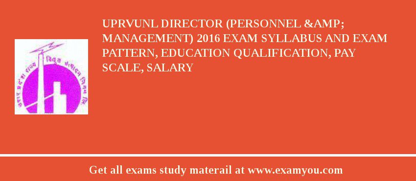 UPRVUNL Director (Personnel &amp; Management) 2018 Exam Syllabus And Exam Pattern, Education Qualification, Pay scale, Salary