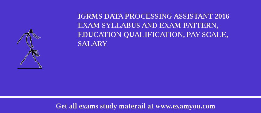 IGRMS Data Processing Assistant 2018 Exam Syllabus And Exam Pattern, Education Qualification, Pay scale, Salary