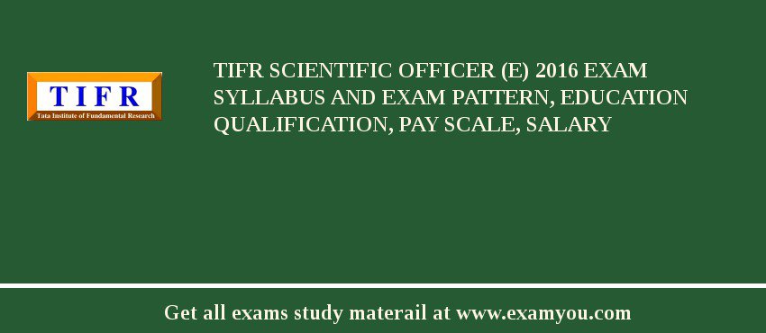 TIFR Scientific Officer (E) 2018 Exam Syllabus And Exam Pattern, Education Qualification, Pay scale, Salary