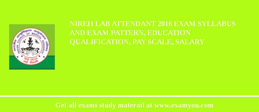 NIREH Lab Attendant 2018 Exam Syllabus And Exam Pattern, Education Qualification, Pay scale, Salary